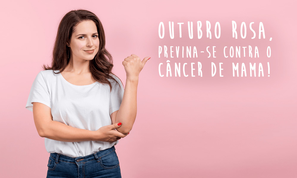 Outubro Rosa, previna-se contra o câncer de mama!